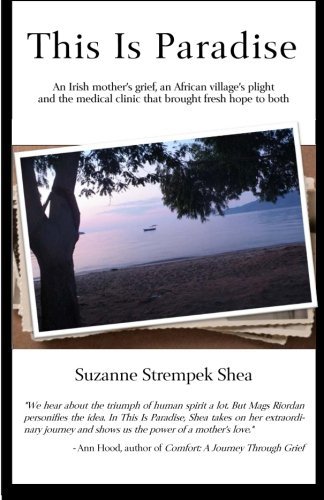 Suzanne Strempek Shea/This Is Paradise@ An Irish Mother's Grief, an African Village's Pli